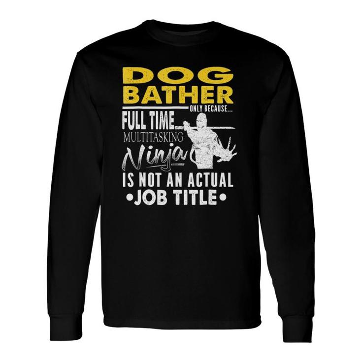 Dog Bather Hearts Ninja Actual Job Title Long Sleeve T-Shirt