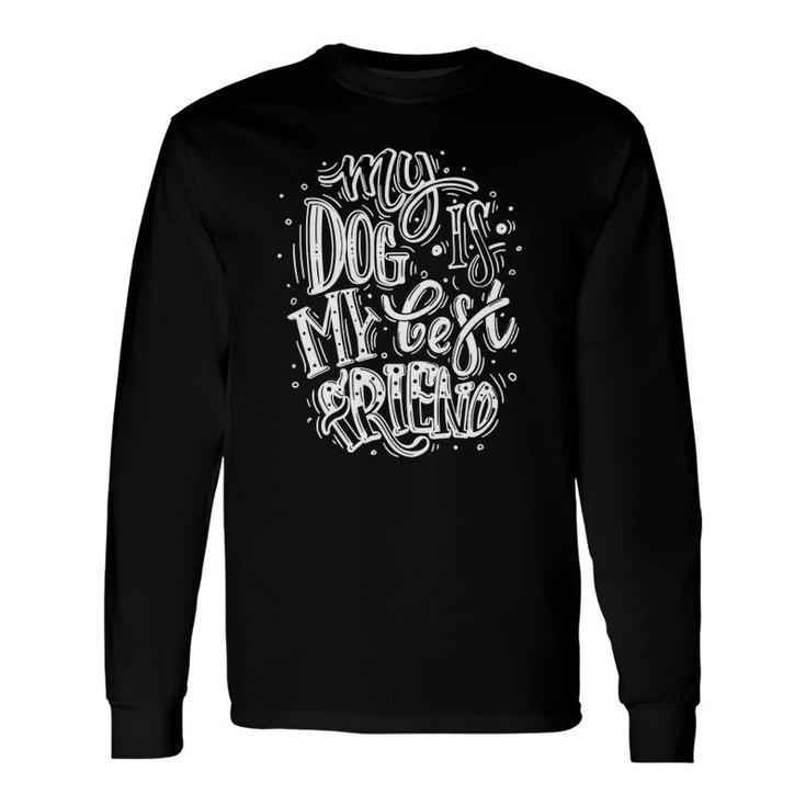 My Dog Is My Best Friend I Love Dogs Graphic Quotes Long Sleeve T-Shirt