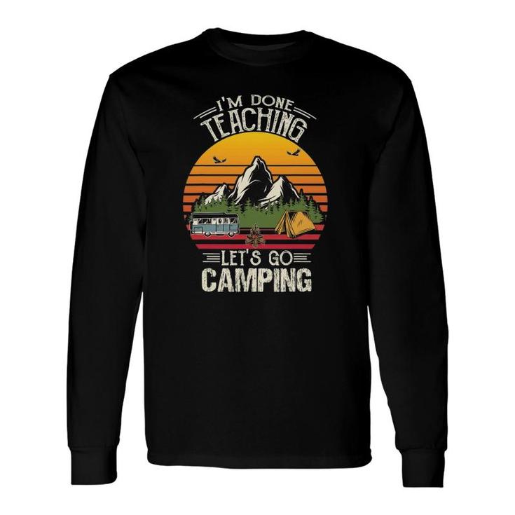 Im Done Teaching Lets Go Camping Retro Camping Lover Long Sleeve T-Shirt