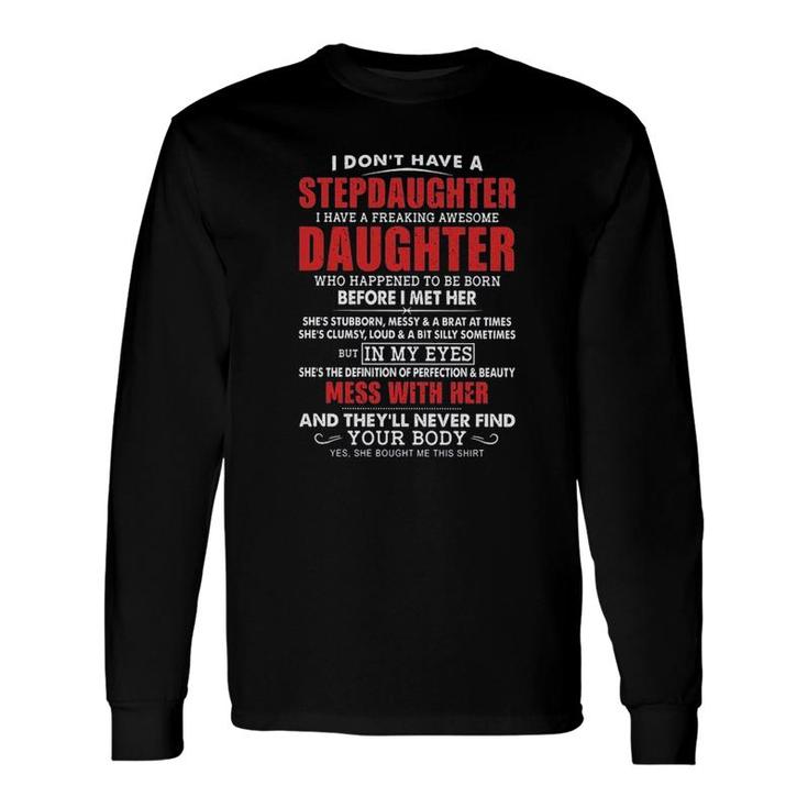 I Dont Have A Stepdaughter I Have A Freaking Awesome Daughter Mess With Her 2022 Trend Long Sleeve T-Shirt