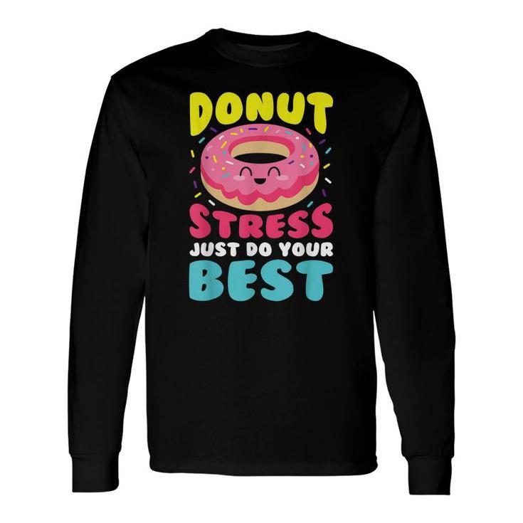 Donut Stress Just Do Your Best Teacher Top Long Sleeve T-Shirt