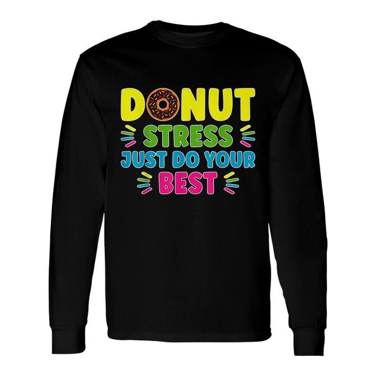 Donut Stress Just Do Your Best Teachers Testing Day Long Sleeve T-Shirt