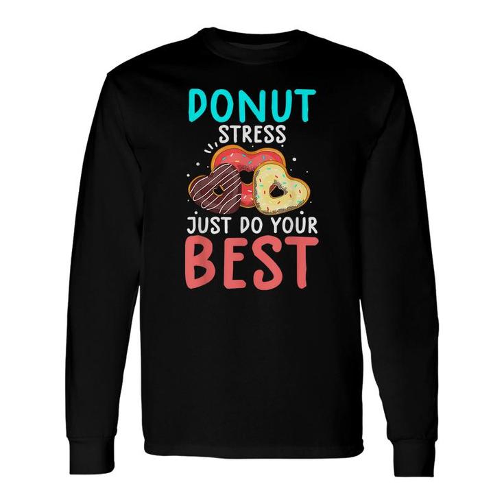 Donut Stress Just Do Your Best Test Day Teacher Long Sleeve T-Shirt