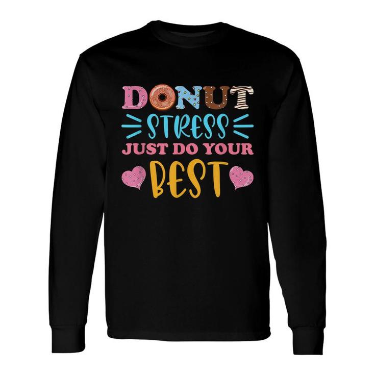 Donut Stress Just Do Your Best Test Day Teacher Student Long Sleeve T-Shirt