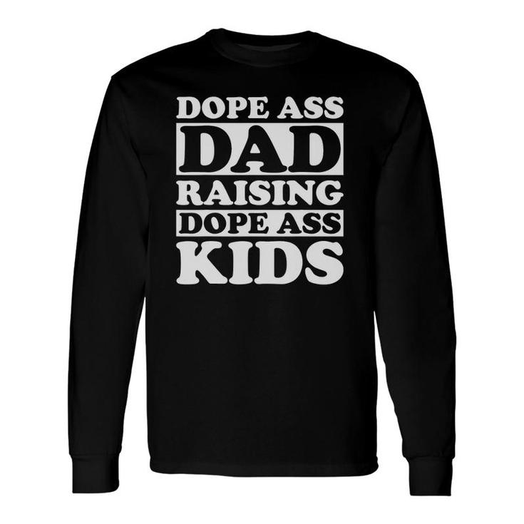Dope Ass Dad Raising Dope Ass Black Fathers Day 2021 Ver2 Long Sleeve T-Shirt