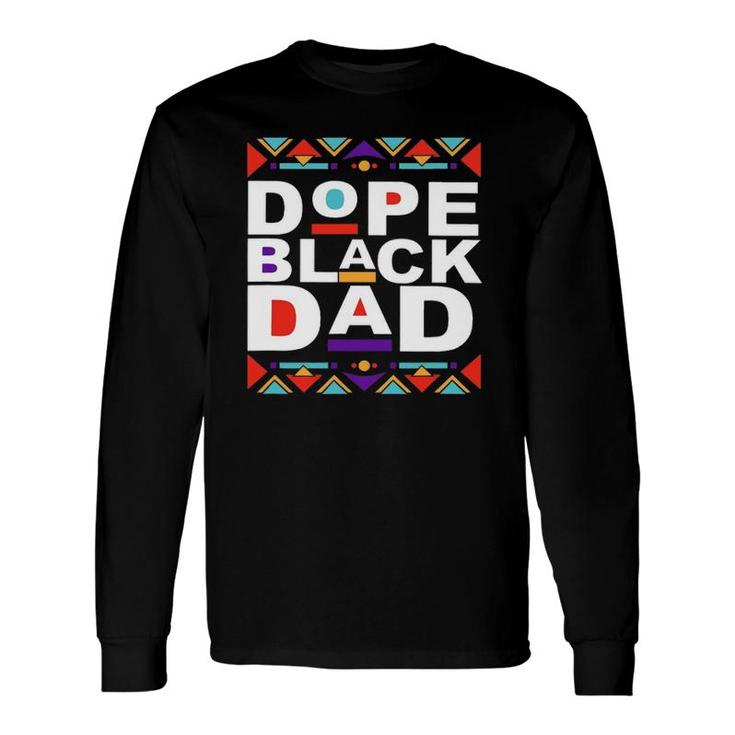 Dope Black Dad Happy Fathers Day From Daughter Son Wife Long Sleeve T-Shirt