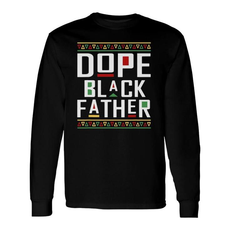 Dope Black Father Happy Fathers Day Husband Dad Long Sleeve T-Shirt