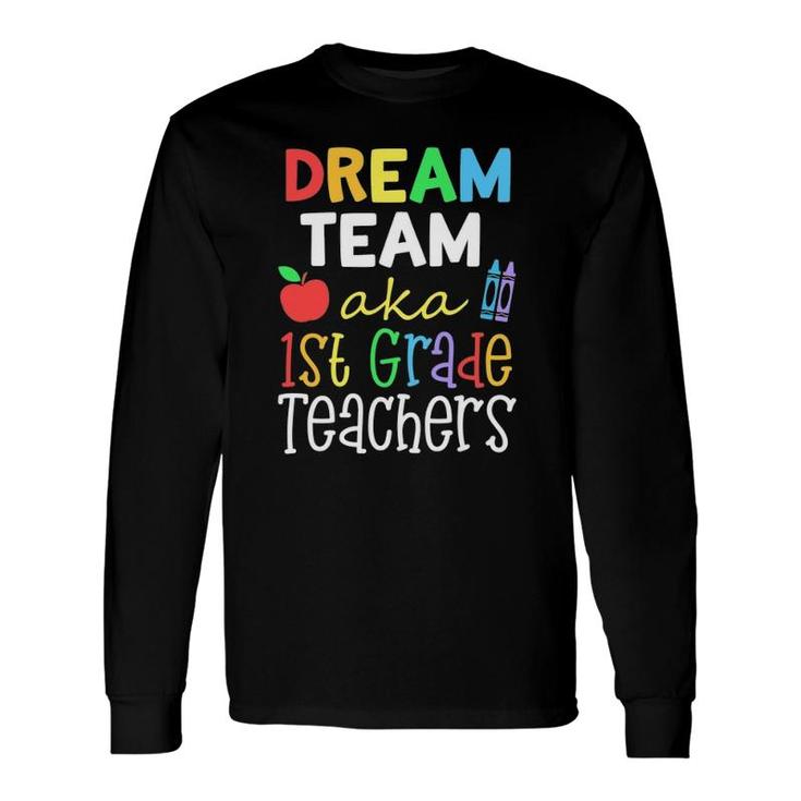 Dream Team Aka 1St Grade Teachers Cute Crayon Educators Long Sleeve T-Shirt