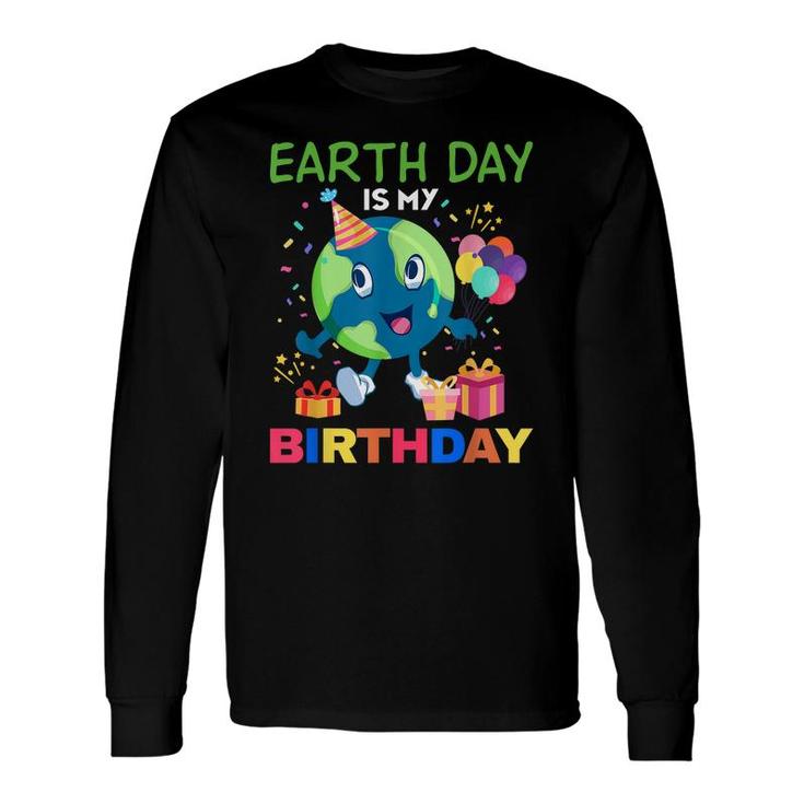 Earth Day Is My Birthday Bday Environment Party 2022 Long Sleeve T-Shirt