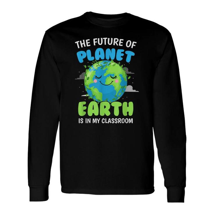 Earth Day Teachers 2022 Classroom Men Women Long Sleeve T-Shirt