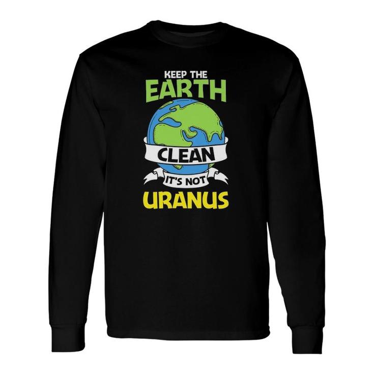 Earth Day Version Keep The Earth Clean Long Sleeve T-Shirt T-Shirt
