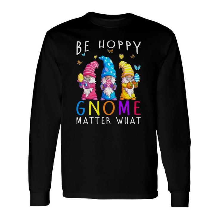 Easter Be Happy Gnome Matter What Spring Easter Bunny Long Sleeve T-Shirt T-Shirt