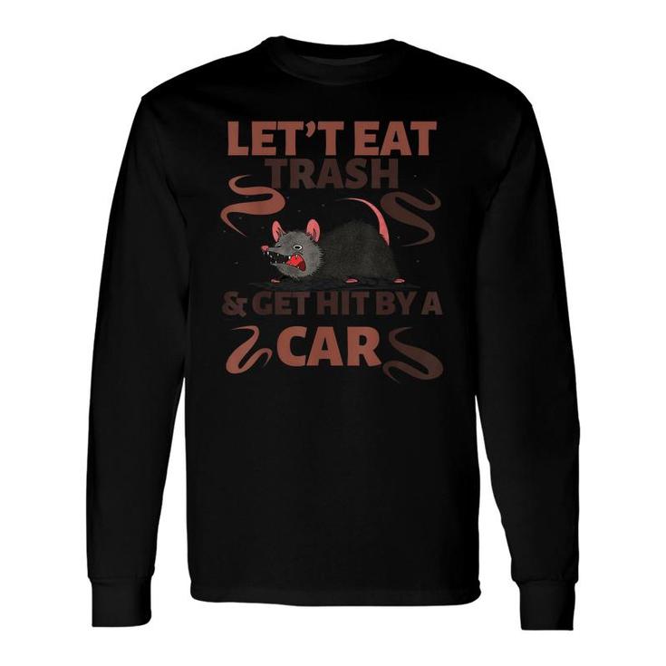 Lets Eat Trash And Get Hit By A Car Possum Long Sleeve T-Shirt