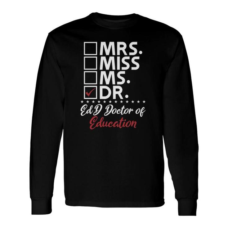 Edd Doctor Of Education Dr Doctorate Graduation Long Sleeve T-Shirt