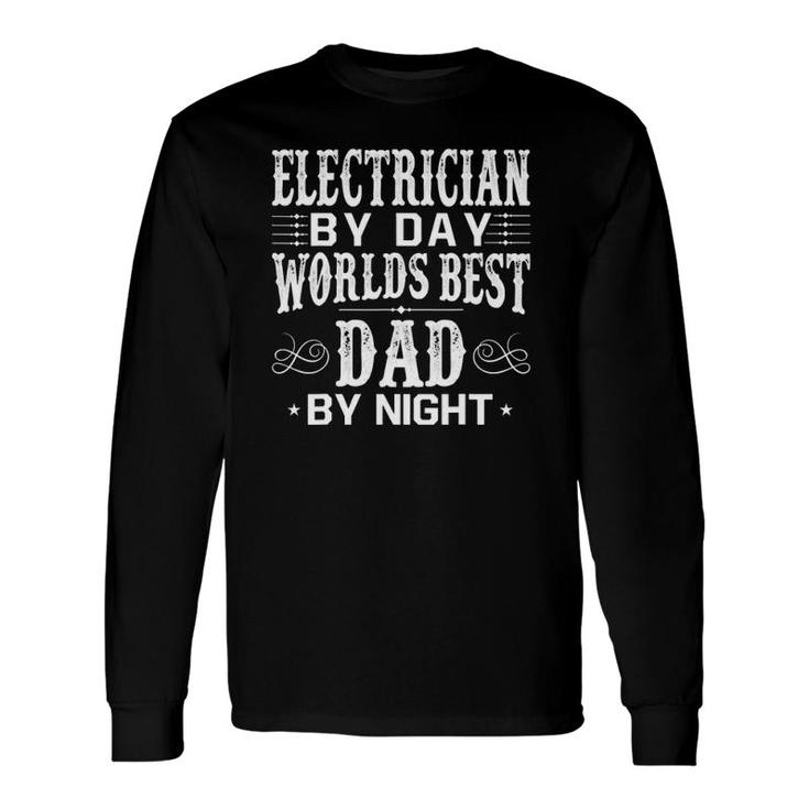 Electrician By Day Best Dad Fathers Day Long Sleeve T-Shirt