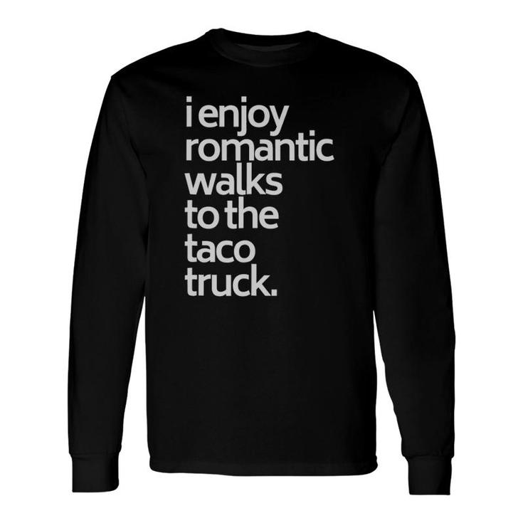 I Enjoy Romantic Walks To The Taco Truck Taco Long Sleeve T-Shirt