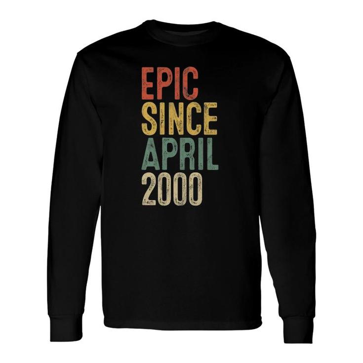 Epic Since April 2000 Men Woman 22Nd Birthday 22 Years Old Long Sleeve T-Shirt