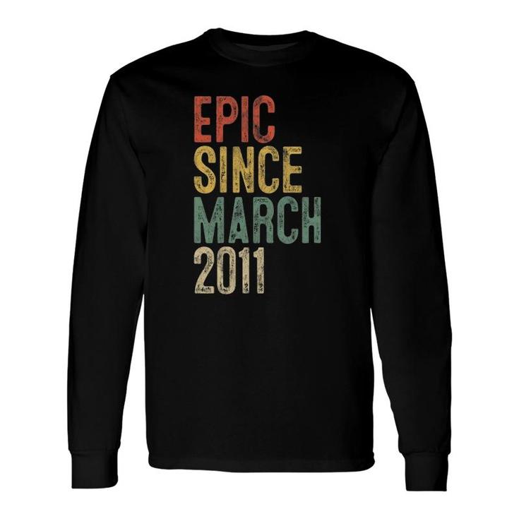 Epic Since March 2011 11Th Birthday 11 Years Old Long Sleeve T-Shirt