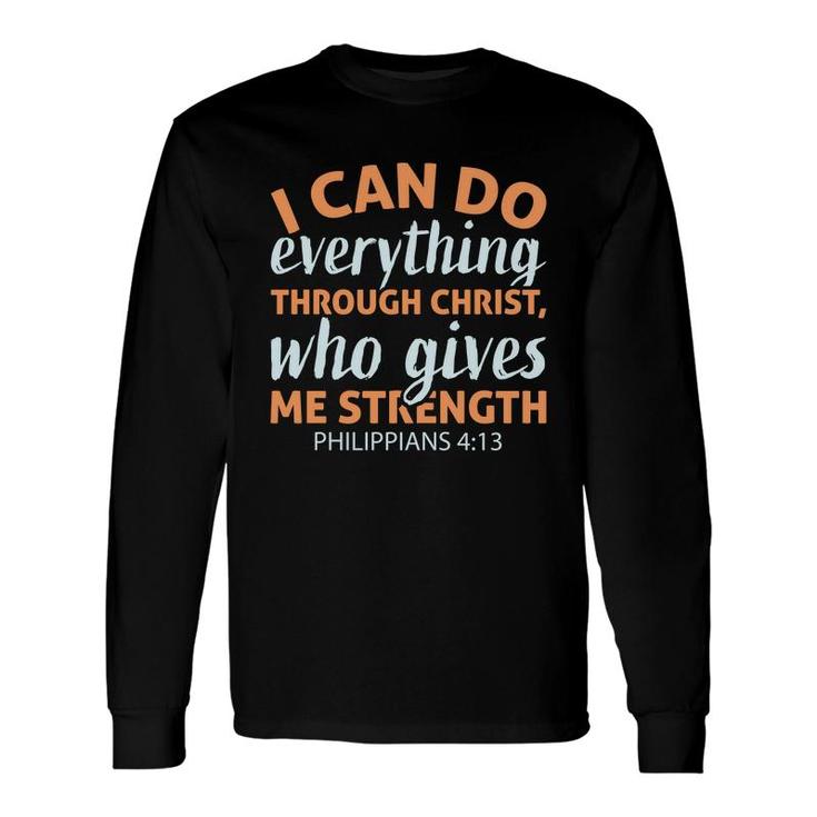 I Can Do Everything Through Christ Who Gives Me Strength Philippians Bible Verse Christian Long Sleeve T-Shirt