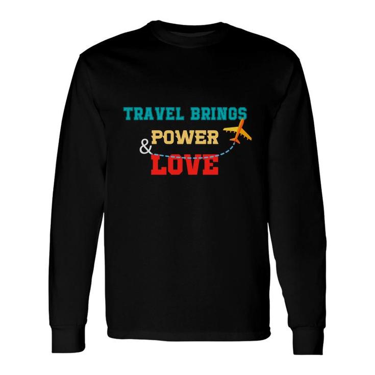 Explore Lover Thinks Travel Bring Power And Love Nature Long Sleeve T-Shirt