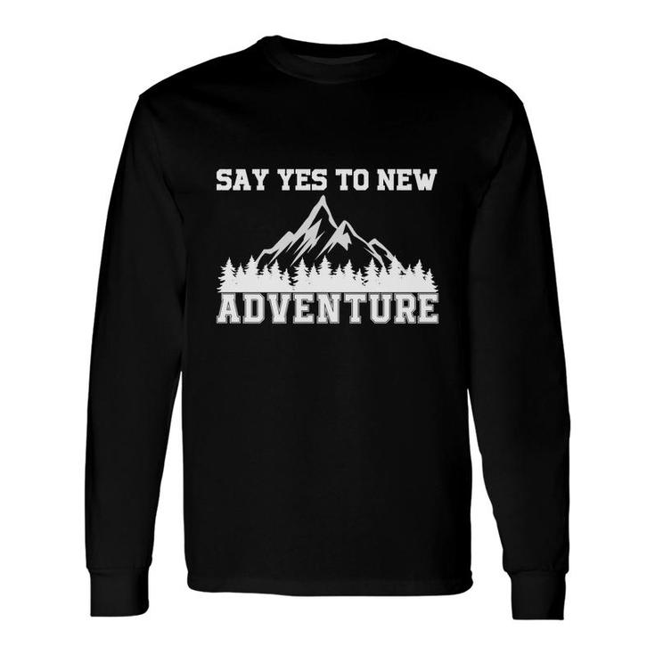 Explore Travel Lovers Always Say Yes To New Adventure Long Sleeve T-Shirt