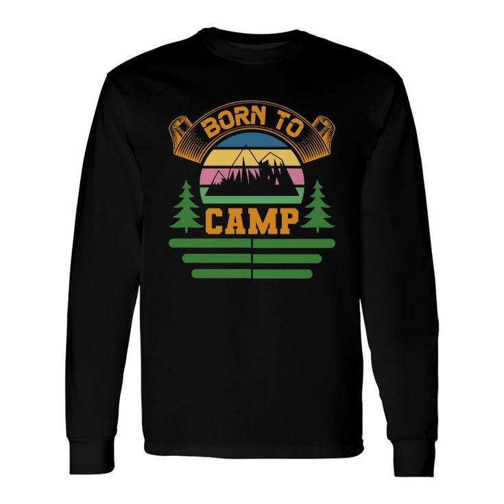 Explore Travel Lovers Who Were Born To Camp Long Sleeve T-Shirt