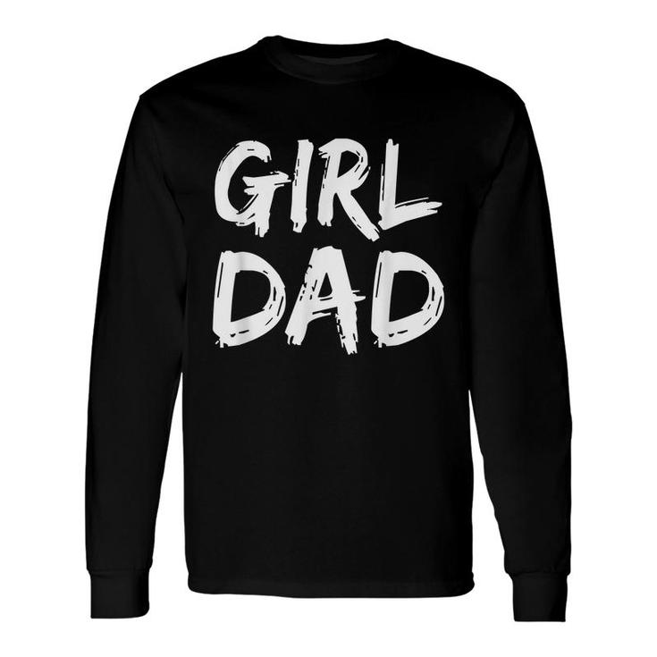 Father Of Girls Proud New Girl Dad Long Sleeve T-Shirt