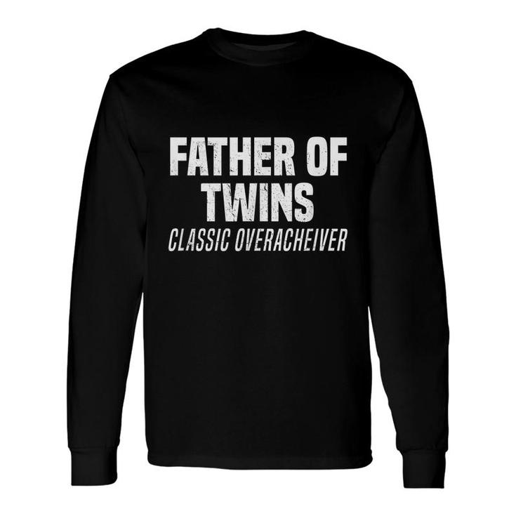 Father Of Twins Classic Overacheiver Dad Joke Long Sleeve T-Shirt