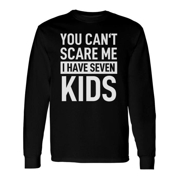 Fathers Day Dad You Can´T Scare Me I Have Seven Long Sleeve T-Shirt T-Shirt
