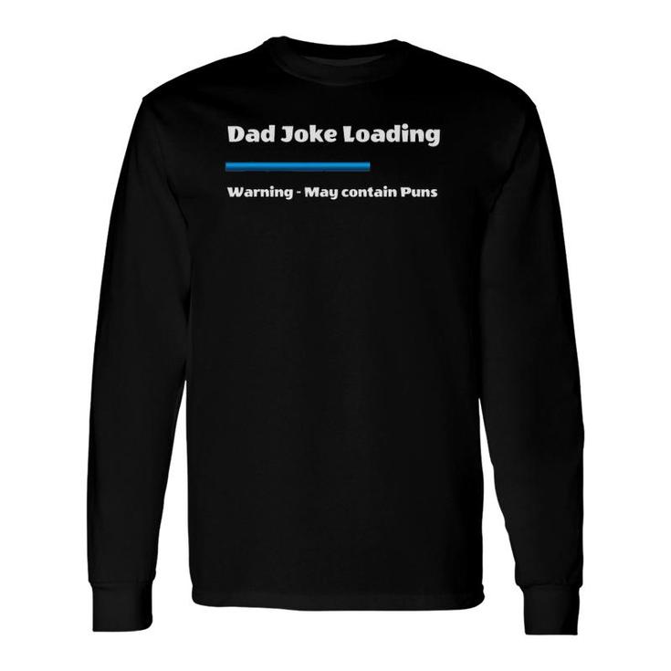 Fathers Day Dad Joke Loading Warning May Contain Puns Long Sleeve T-Shirt