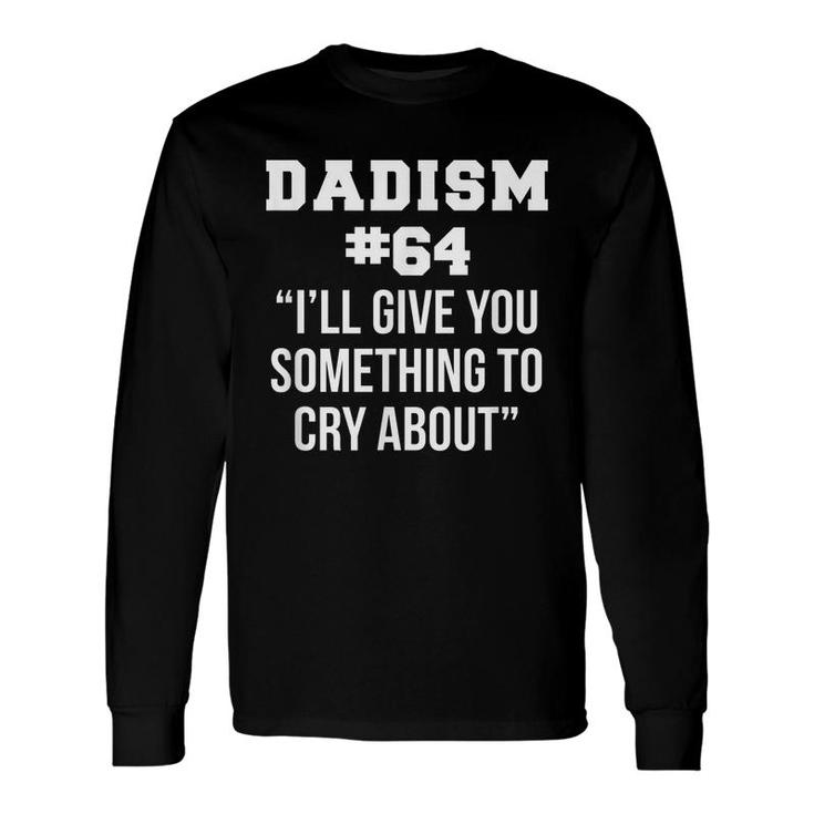 Fathers Day Dad Meme Joke Dadism Idea Long Sleeve T-Shirt