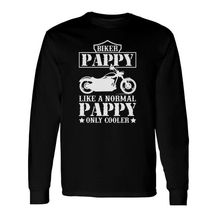Fathers Day Like A Normal Biker Pappy Only Cooler Motorcycle Long Sleeve T-Shirt
