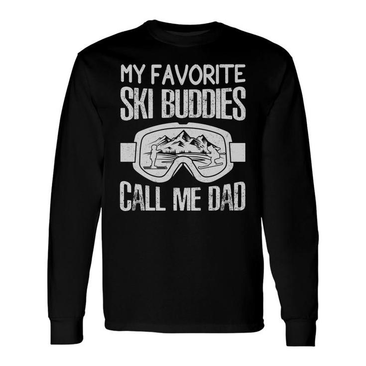 Fathers Day Ski My Favorite Ski Buddies Call Me Dad Long Sleeve T-Shirt