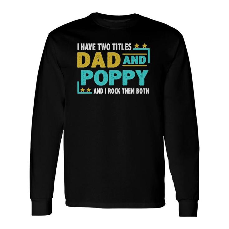 Father’S Day I Have Two Titles Dad And Poppy I Rock Them Both Vintage Long Sleeve T-Shirt