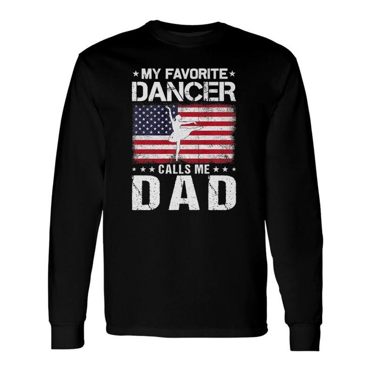 My Favorite Dancer Calls Me Dad Proud Dad Fathers Day Long Sleeve T-Shirt