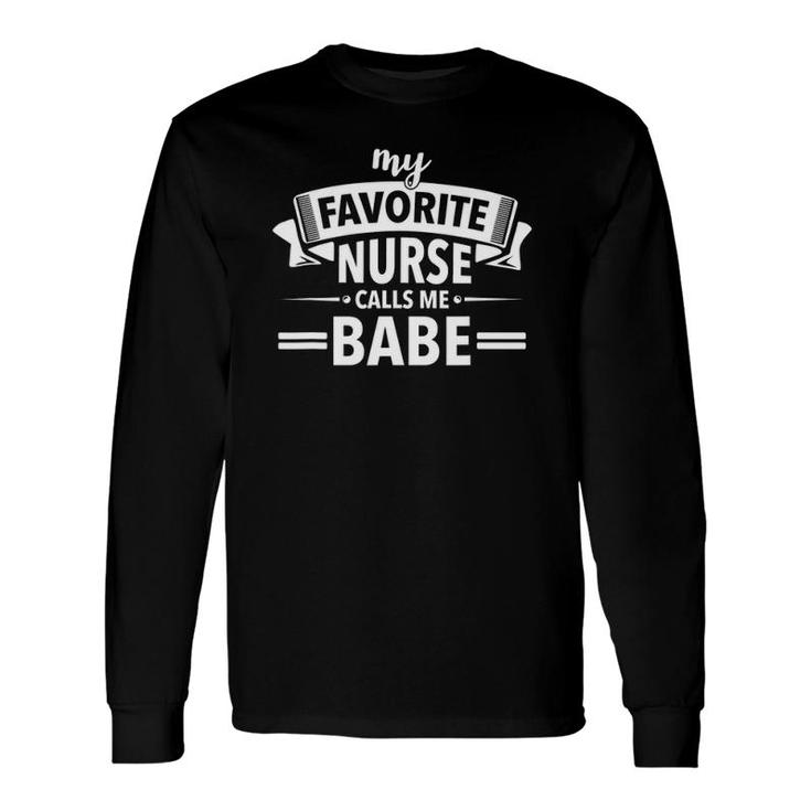 My Favorite Nurse Calls Me Babe Nurse Babe Long Sleeve T-Shirt