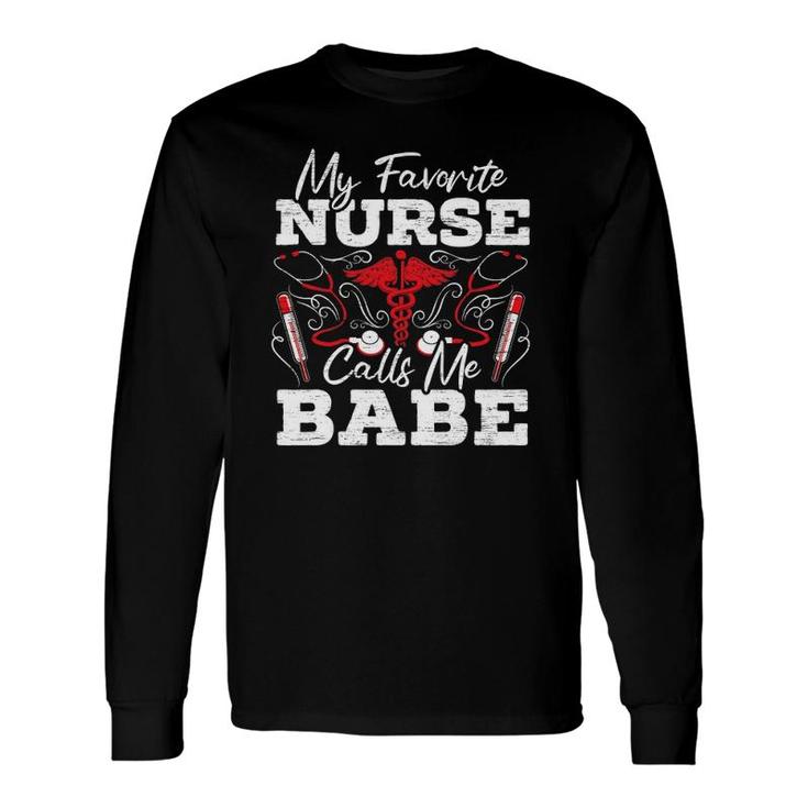 My Favorite Nurse Calls Me Babe Nursing Long Sleeve T-Shirt