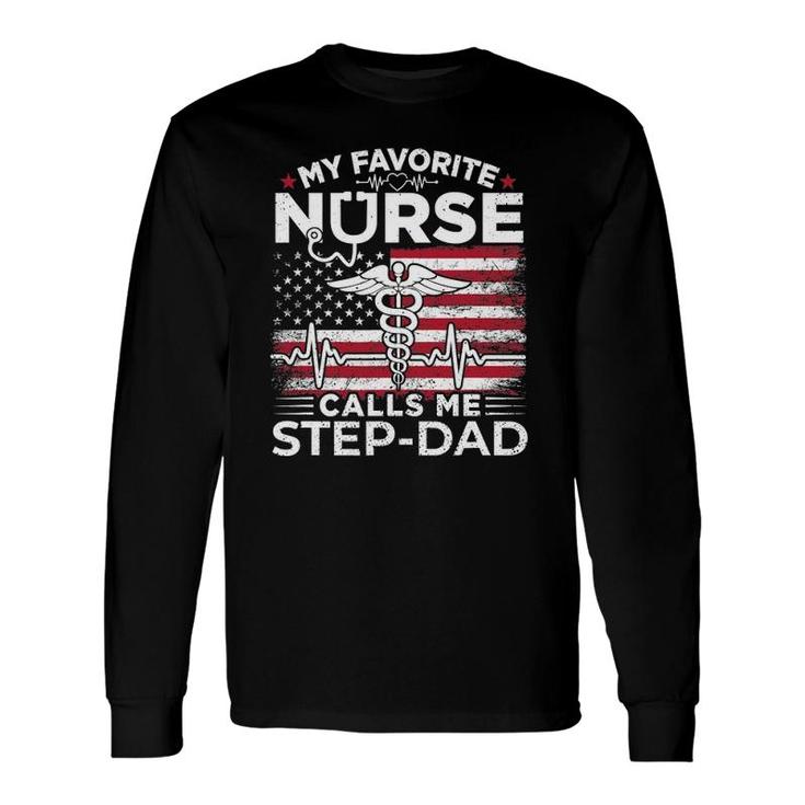 My Favorite Nurse Calls Me Step-Dad Usa Flag Stepdad Long Sleeve T-Shirt