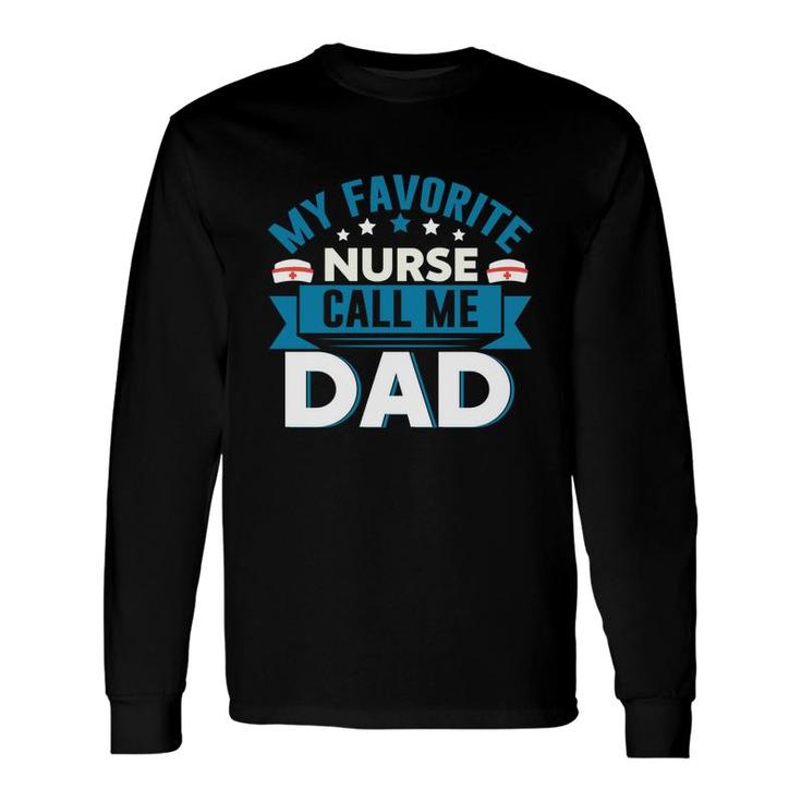 My Favorite Nurse Graphics Call Me Dad New 2022 Long Sleeve T-Shirt