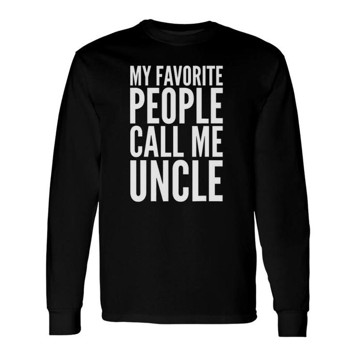 My Favorite People Call Me Uncle Long Sleeve T-Shirt