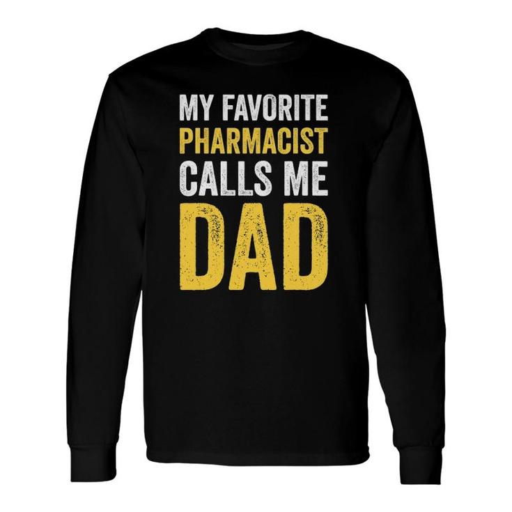 My Favorite Pharmacist Calls Me Dad Proud Dad Father Long Sleeve T-Shirt