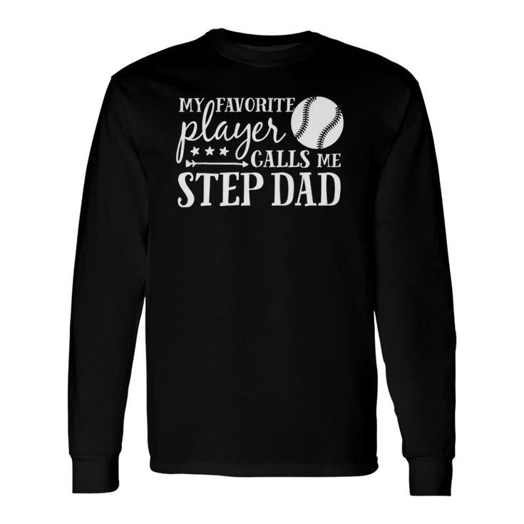 My Favorite Player Calls Me Step Dad Baseball Sport Long Sleeve T-Shirt