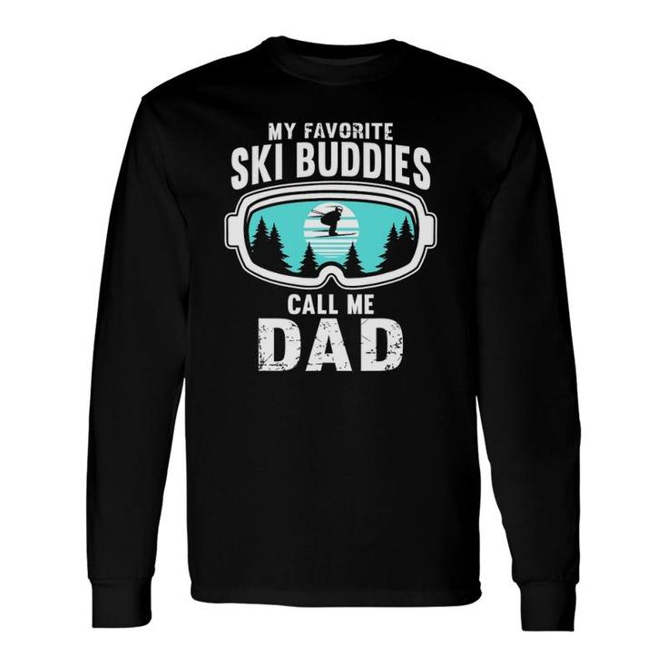 My Favorite Ski Buddies Call Me Dad Skiing Snow Ski Long Sleeve T-Shirt