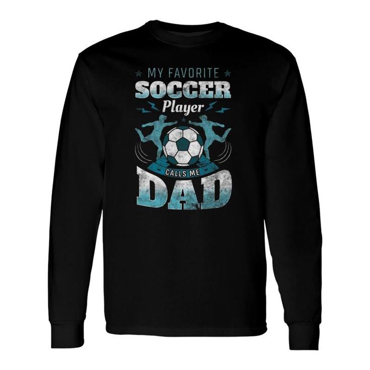 My Favorite Soccer Player Calls Me Dad Goalie Fathers Day Long Sleeve T-Shirt