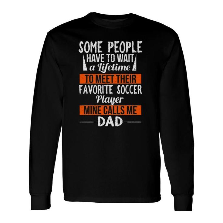 Favorite Soccer Player Calls Me Dad Sports Fathers Day Long Sleeve T-Shirt