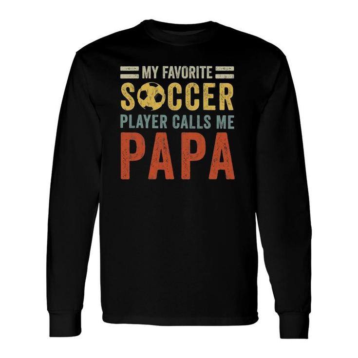 My Favorite Soccer Player Calls Me Papa Vintage Dad Father Long Sleeve T-Shirt