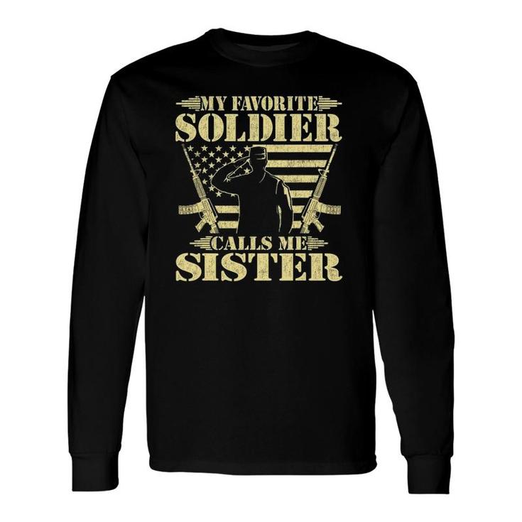 My Favorite Soldier Calls Me Sister Proud Military Sister Long Sleeve T-Shirt