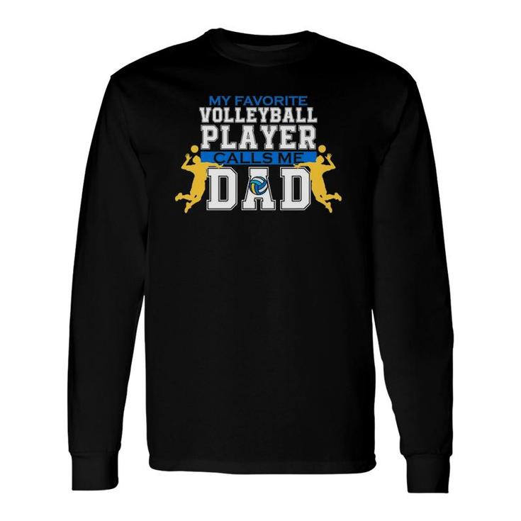 My Favorite Volleyball Player Calls Me Dad For Men Fathers Day Long Sleeve T-Shirt