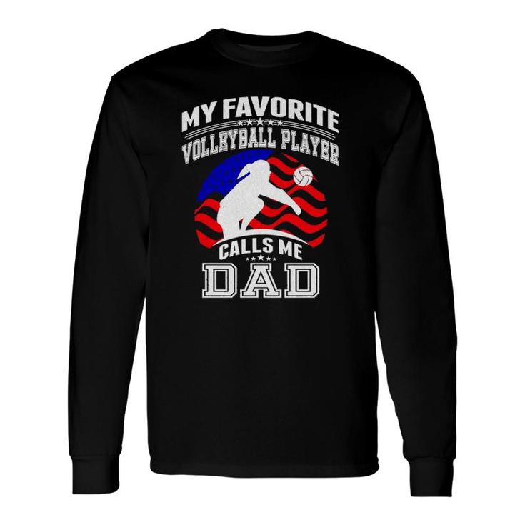 My Favorite Volleyball Player Calls Me Dad Proud Father Long Sleeve T-Shirt