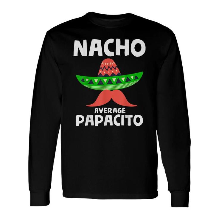 Fiesta Dad Papacito Nacho Average Papacito Nacho Papacito Long Sleeve T-Shirt